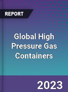 Global High Pressure Gas Containers Market