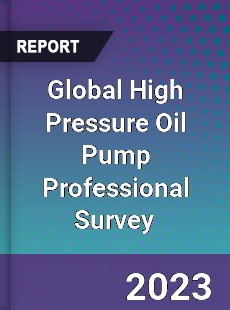 Global High Pressure Oil Pump Professional Survey Report