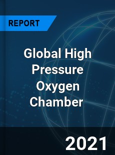 Global High Pressure Oxygen Chamber Market