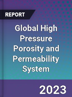 Global High Pressure Porosity and Permeability System Industry