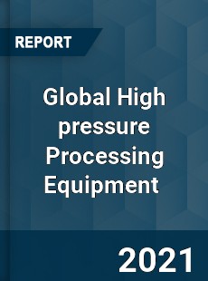 Global High pressure Processing Equipment Market