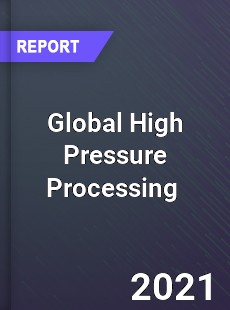 Global High Pressure Processing Market