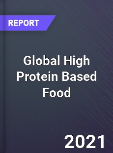 Global High Protein Based Food Market