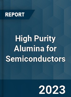 Global High Purity Alumina for Semiconductors Market