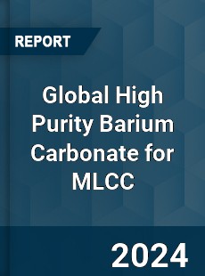 Global High Purity Barium Carbonate for MLCC Industry