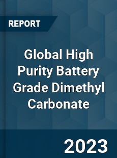 Global High Purity Battery Grade Dimethyl Carbonate Industry