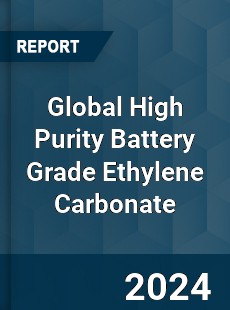 Global High Purity Battery Grade Ethylene Carbonate Industry