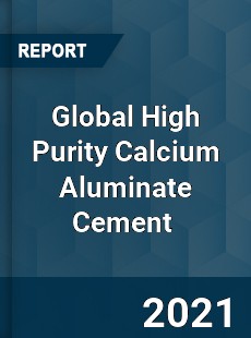 Global High Purity Calcium Aluminate Cement Market