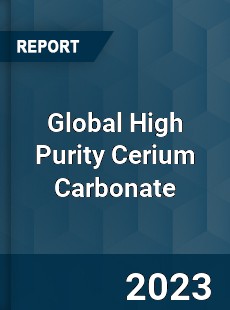 Global High Purity Cerium Carbonate Industry