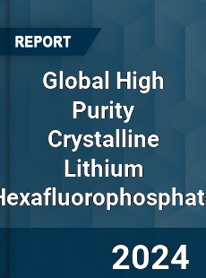 Global High Purity Crystalline Lithium Hexafluorophosphate Industry