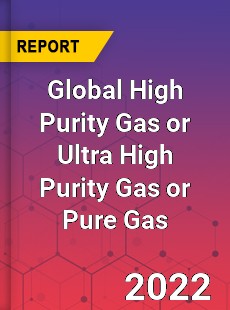 Global High Purity Gas or Ultra High Purity Gas or Pure Gas Market