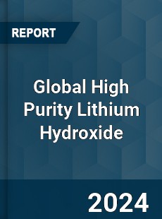 Global High Purity Lithium Hydroxide Industry