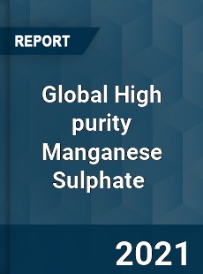 Global High purity Manganese Sulphate Market