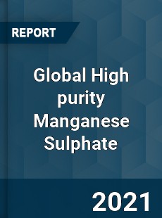 Global High purity Manganese Sulphate Market