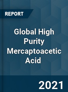 Global High Purity Mercaptoacetic Acid Market