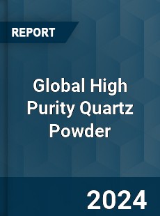 Global High Purity Quartz Powder Industry