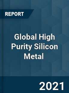 Global High Purity Silicon Metal Market