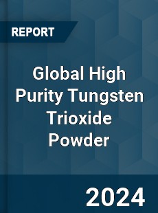 Global High Purity Tungsten Trioxide Powder Industry