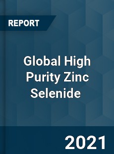 Global High Purity Zinc Selenide Market