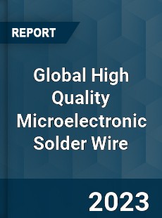 Global High Quality Microelectronic Solder Wire Industry