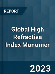 Global High Refractive Index Monomer Industry