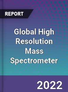 Global High Resolution Mass Spectrometer Market