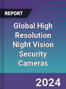 Global High Resolution Night Vision Security Cameras Industry