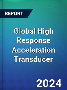 Global High Response Acceleration Transducer Industry