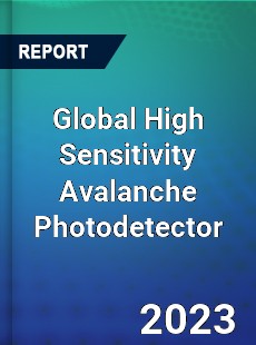 Global High Sensitivity Avalanche Photodetector Industry