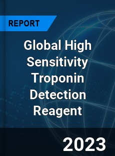 Global High Sensitivity Troponin Detection Reagent Industry