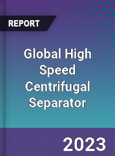 Global High Speed Centrifugal Separator Industry