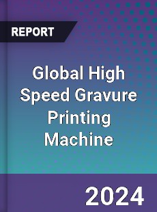 Global High Speed Gravure Printing Machine Industry