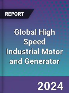 Global High Speed Industrial Motor and Generator Outlook