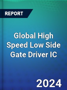 Global High Speed Low Side Gate Driver IC Industry