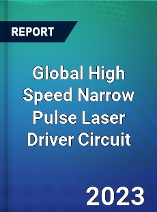 Global High Speed Narrow Pulse Laser Driver Circuit Industry