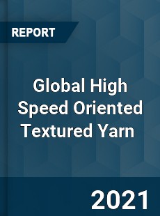 Global High Speed Oriented Textured Yarn Market