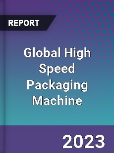 Global High Speed Packaging Machine Industry