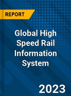 Global High Speed Rail Information System Industry