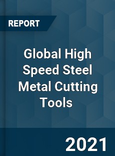 Global High Speed Steel Metal Cutting Tools Market