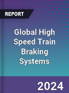 Global High Speed Train Braking Systems Market