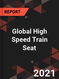 Global High Speed Train Seat Market