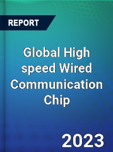 Global High speed Wired Communication Chip Industry