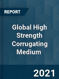 Global High Strength Corrugating Medium Market