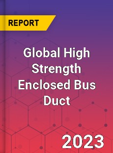 Global High Strength Enclosed Bus Duct Industry