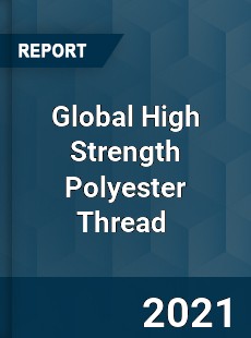 Global High Strength Polyester Thread Market