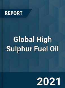 Global High Sulphur Fuel Oil Industry