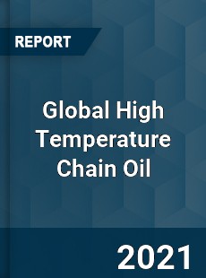 Global High Temperature Chain Oil Market