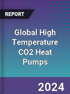 Global High Temperature CO2 Heat Pumps Industry