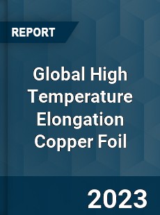 Global High Temperature Elongation Copper Foil Industry