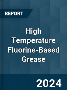 Global High Temperature Fluorine Based Grease Market